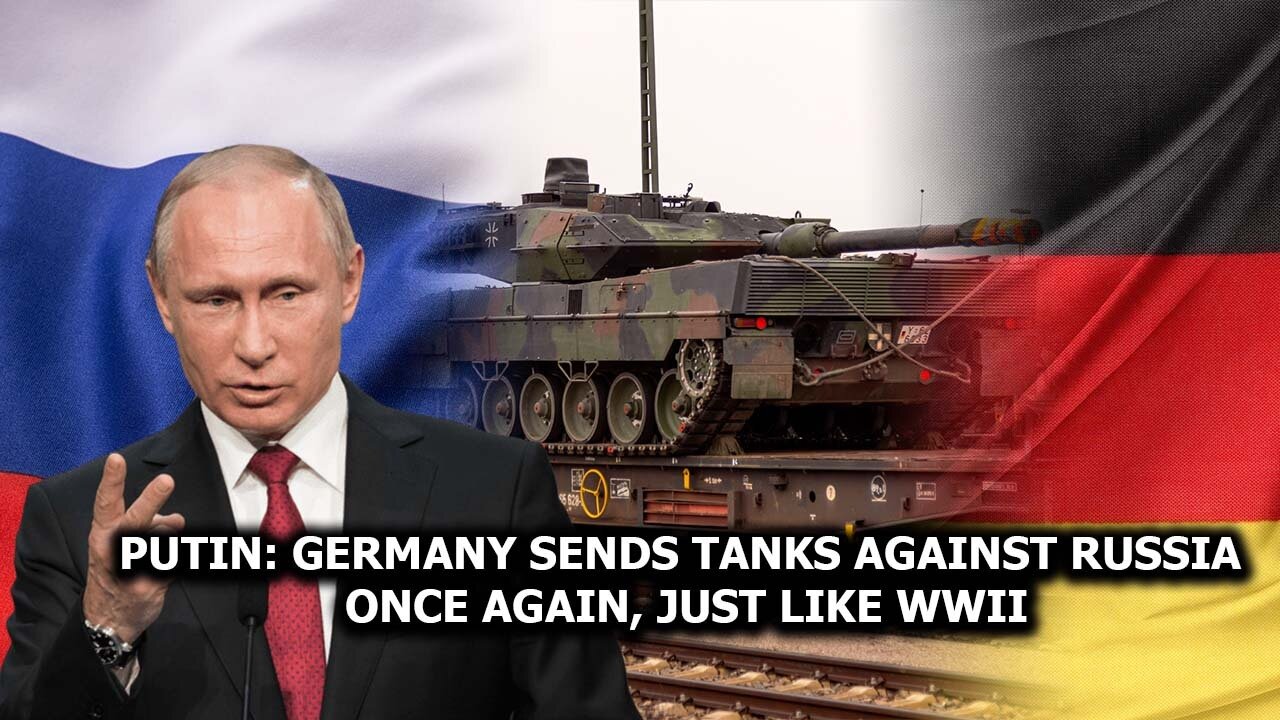 Putin: Germany Sends Tanks To Kill Russians, Just Like WWII