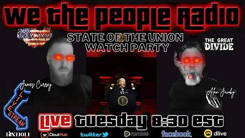 We The People Radio LIVE 2/7/2023 State Of The Union Watch Party with James & Alan