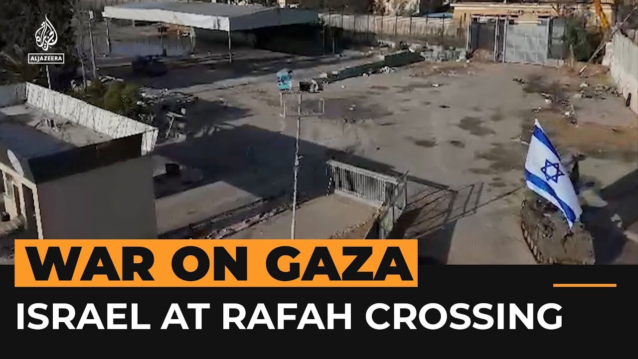 Israeli army takes control of Rafah crossing in Gaza | Al Jazeera Newsfeed