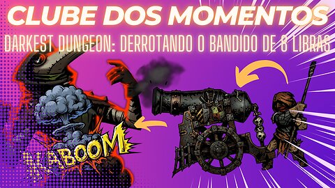 Clube dos Momentos: Derrotando o Bandido de 8 Libras no Darkest Dungeon (Boss Fight Completo)