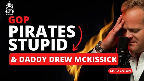 GOP Pirates Stupid and Their Daddy Drew McKissick