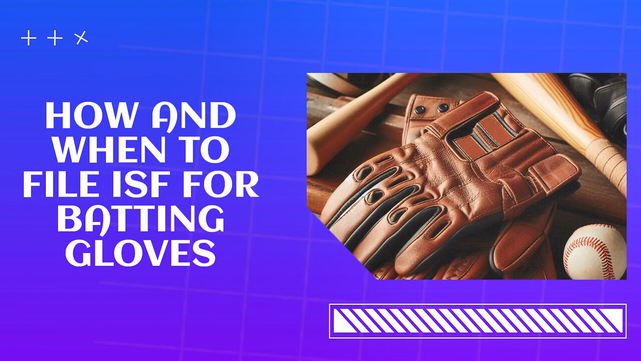 Master the ISF Filing Process for Batting Gloves: Timing and Key Details