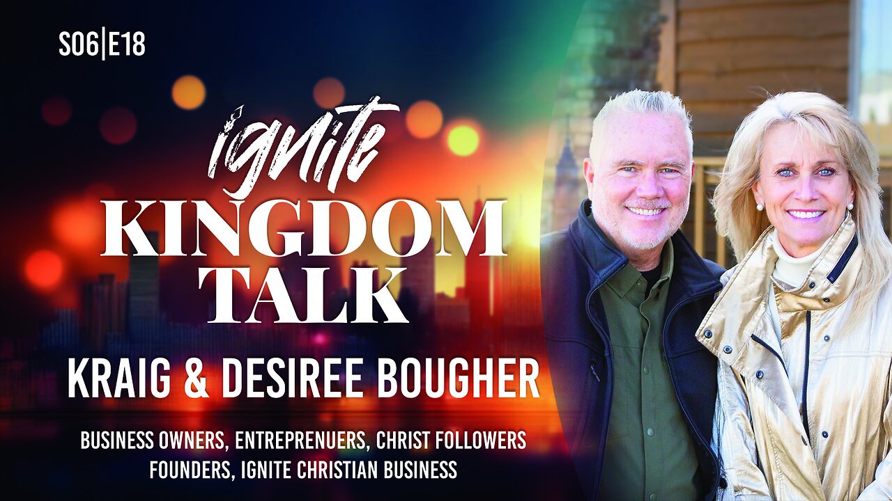 Ignite Kingdom Talk | S6E18 | Kraig & Desiree Bougher