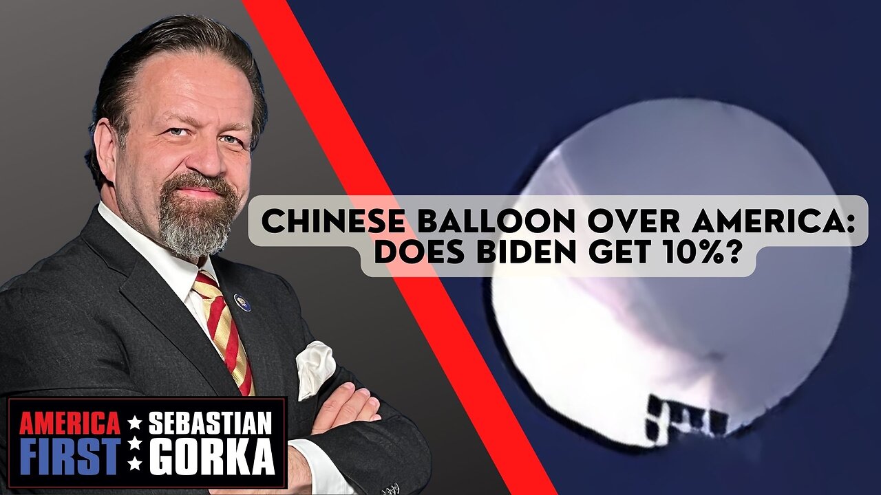 Chinese Balloon over America: Does Biden get 10%? Sebastian Gorka on AMERICA First