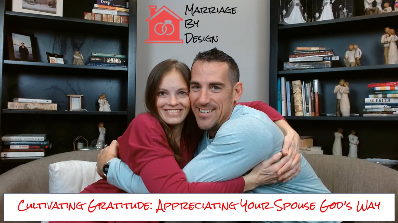 Cultivating Gratitude: Appreciating Your Spouse God's Way