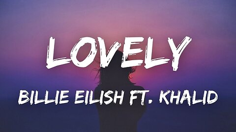 Billie Eilish - lovely (Lyrics) ft. Khalid