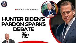 Hunter Biden Pardon Sparks Debate | Eric Deters Show