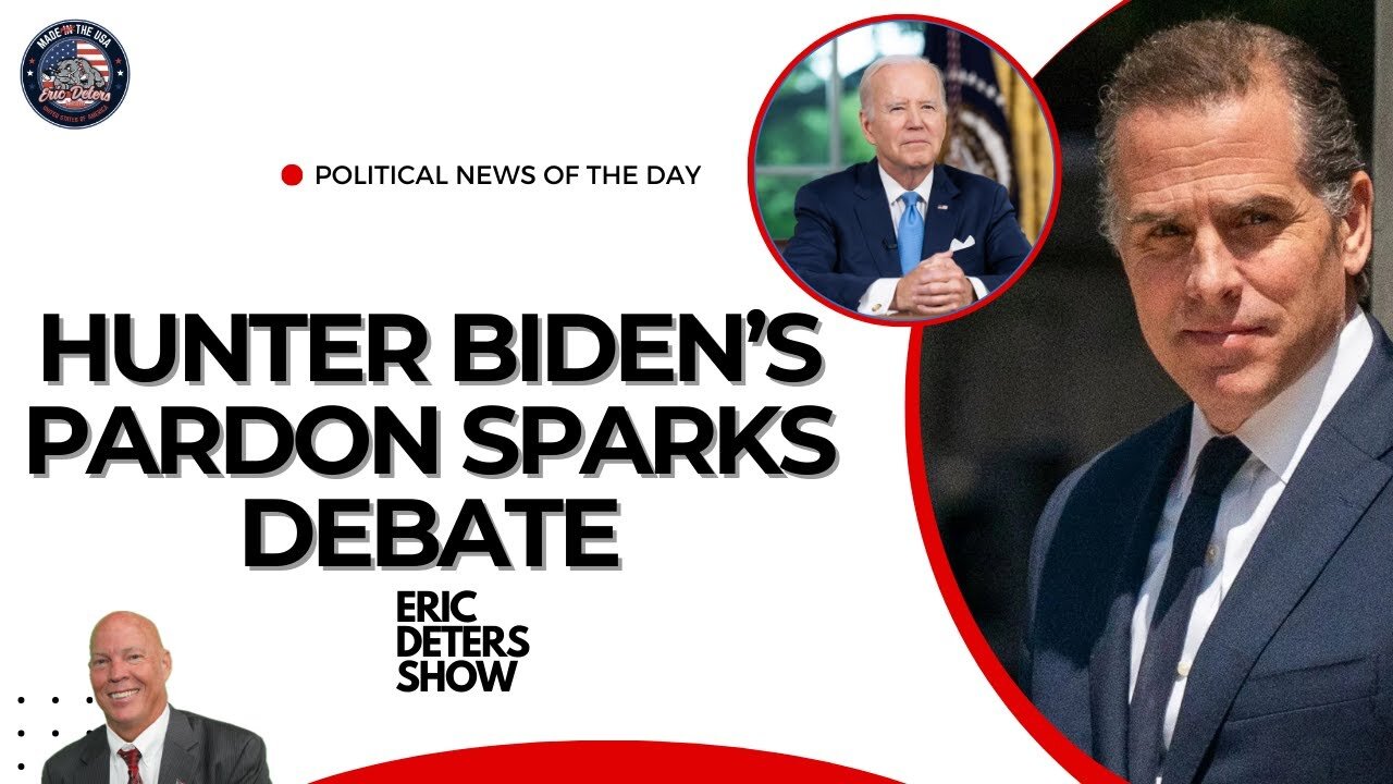 Hunter Biden Pardon Sparks Debate | Eric Deters Show