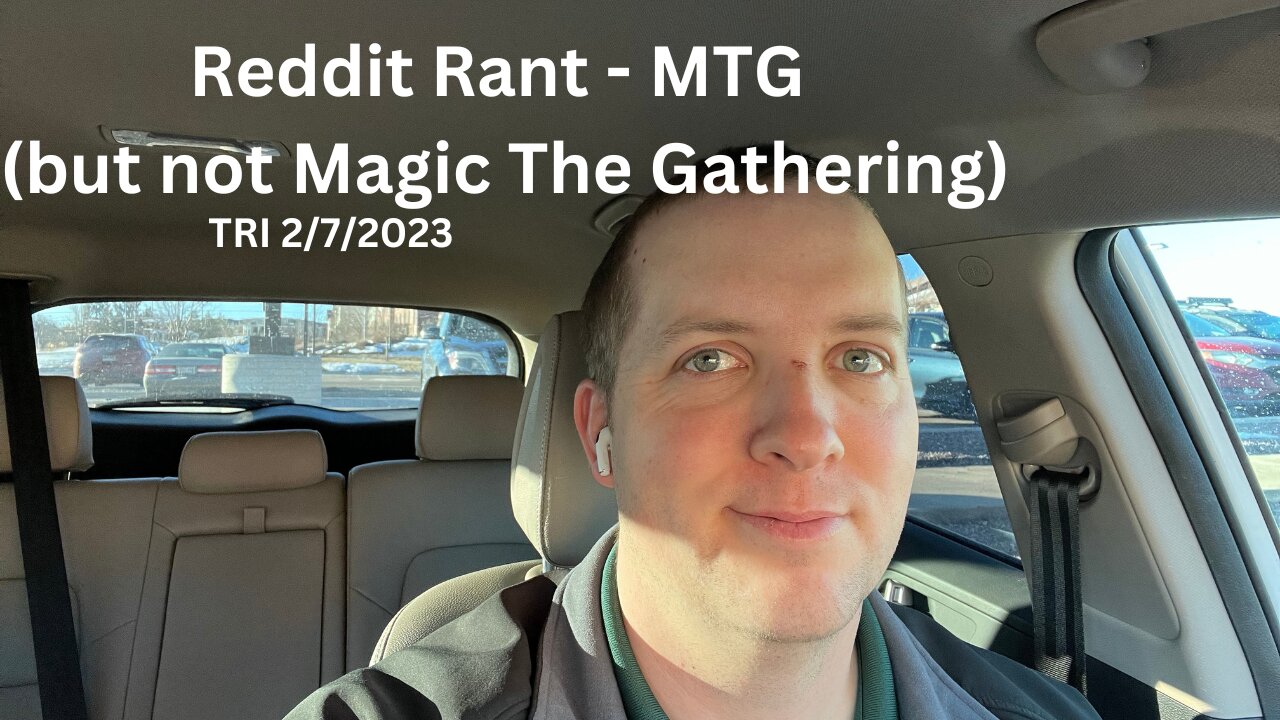 TRI 2/7/2023 - Reddit Rant - MTG (but not Magic the Gathering