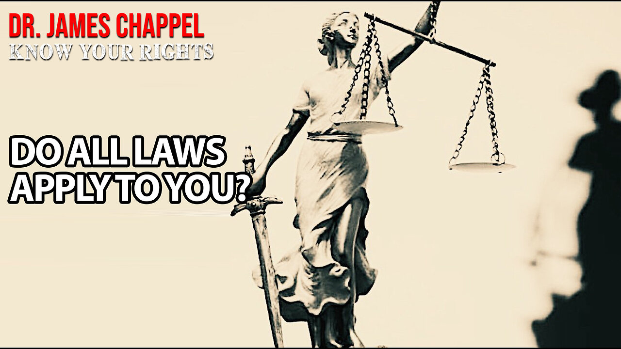 KNOW YOUR RIGHTS with DR. JAMES CHAPPELL - DO ALL LAWS APPLY TO YOU?