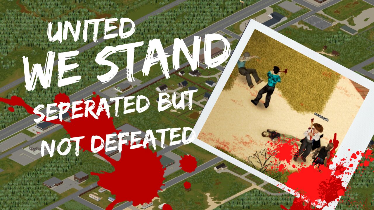 Separated but not Defeated: United We Stand in Project Zomboid |Part 1|