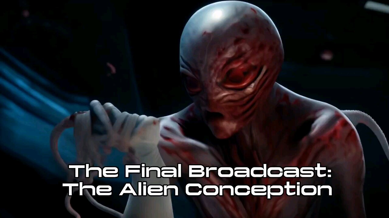 The Final Broadcast: The Alien Conception