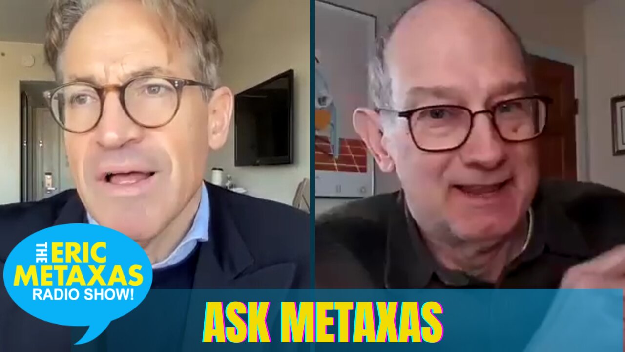 Ask Metaxas: This Week's Edition