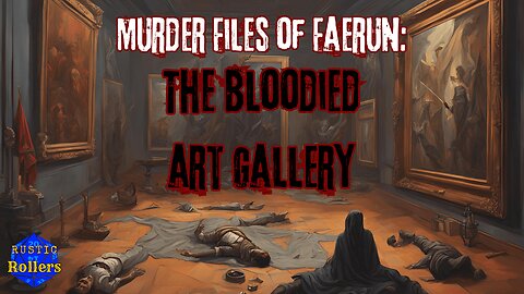 Murder Files of Faerun: The Bloodied Art Gallery | Rustic Rollers (Livestream)