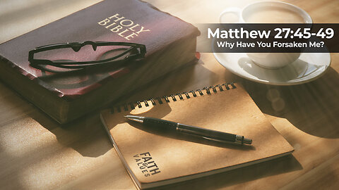 Morning Manna - Dec 2, 2024 - Matthew 27:45-49 - Why Have You Forsaken Me?