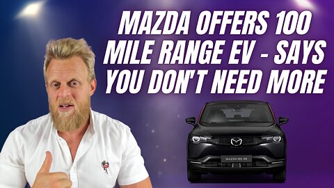 Mazda says longer-range EVs aren't sustainable; stop asking for them