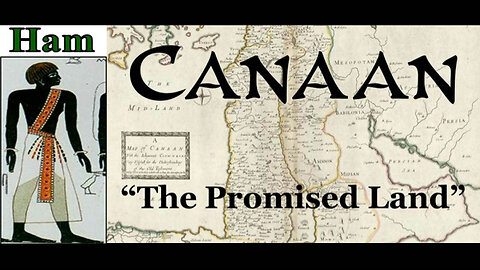 Canaan the Son of Ham & Canaan the Land of Promise