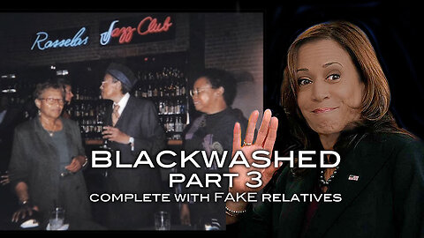 BLACKWASHED PART 3 - Complete With FAKE Relatives