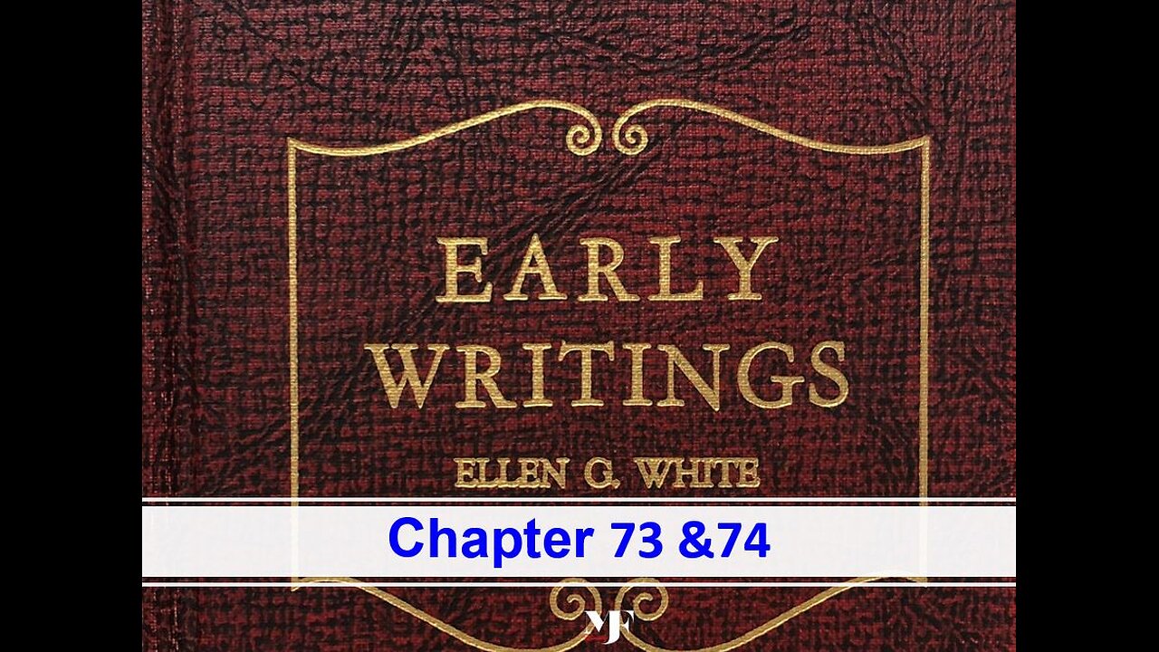 11-27-24 EARLY WRITINGS Chapters 73-74 By Evangelist Benton Callwood