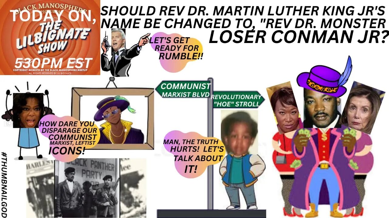 #MLK, SHOULD REV DR. MARTIN LUTHER KING JR'S NAME BE CHANGED TO "REV DR. MONSTER LOSER CONAMN JR"?