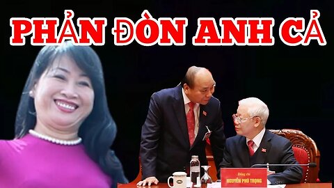 Trùm Cuối - Phản Đòn - Của Ông Nguyễn Xuân Phúc- Khiến Ông Trọng Đang Rung ?