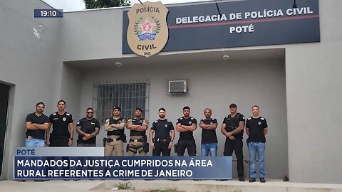 Poté: Mandados da Justiça Cumpridos na Área Rural Referentes a Crime de Janeiro.