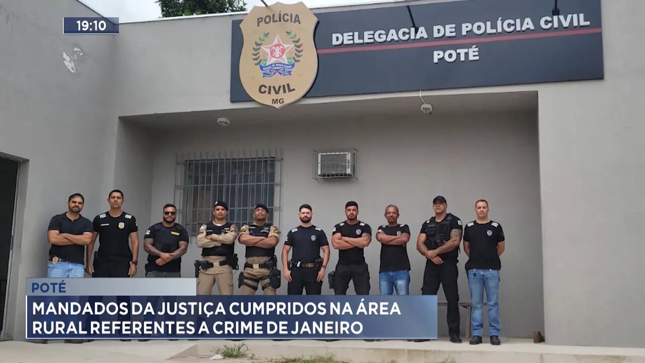 Poté: Mandados da Justiça Cumpridos na Área Rural Referentes a Crime de Janeiro.