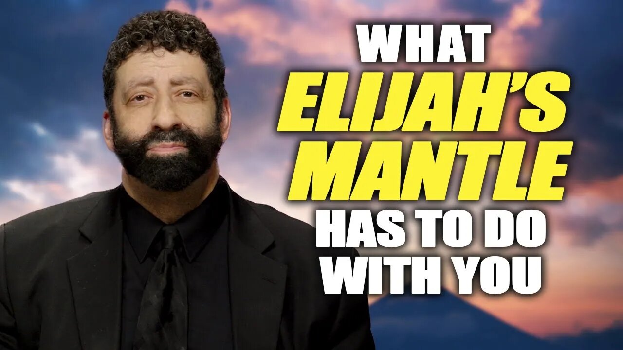 What Elijah's Mantle Has To Do With You | Jonathan Cahn Sermon