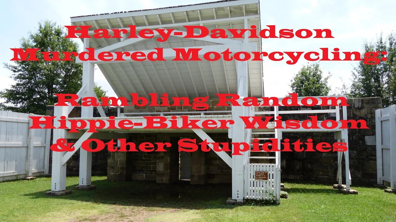 Harley-Davidson Murdered Motorcycling: Rambling Random Hippie-Biker Wisdom & Other Stupidities S4E7