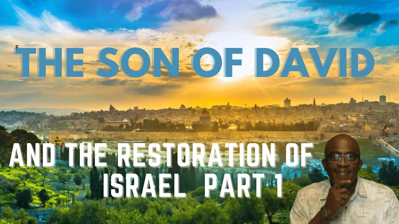 The Son of David and the Restoration of Israel. Clearing up the error of Replacement Theology Pt. 1