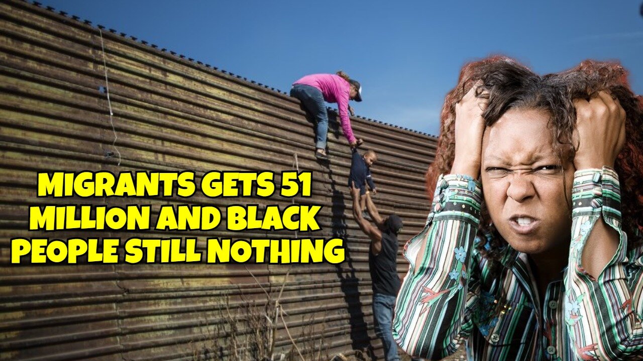 MIGRANTS GETS 51 MILLION AND BLACK PEOPLE STILL NOTHING CIVIL WAR IS COMING