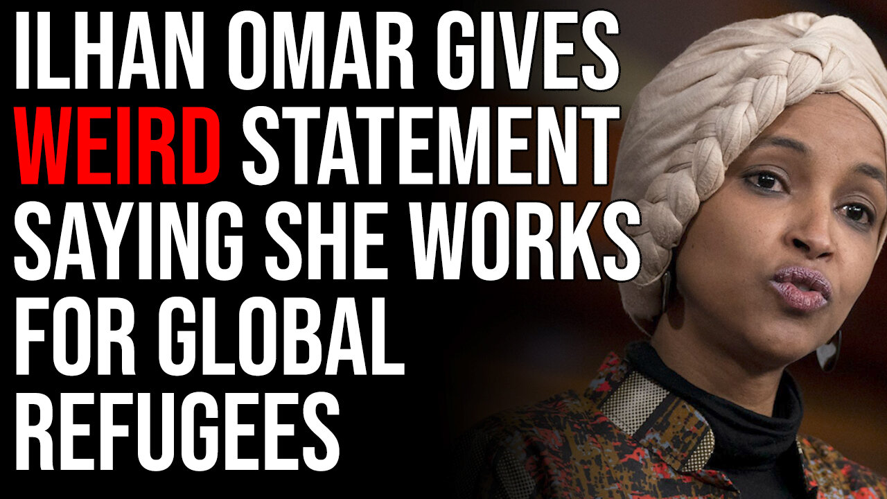 Ilhan Omar Gives Weird Statement Saying She Works For Global Refugees, Says Nothing Of Her District