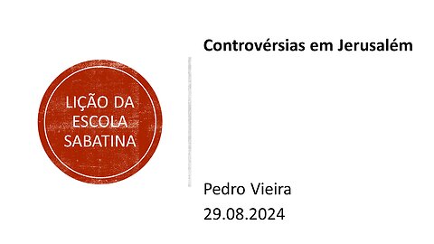 Lição da escola sabatina: Controvérsias em Jerusalém. 29.08.2024