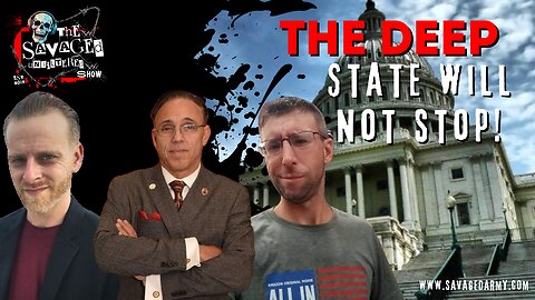 S5E605: The Deep State will not stop - Pt 1