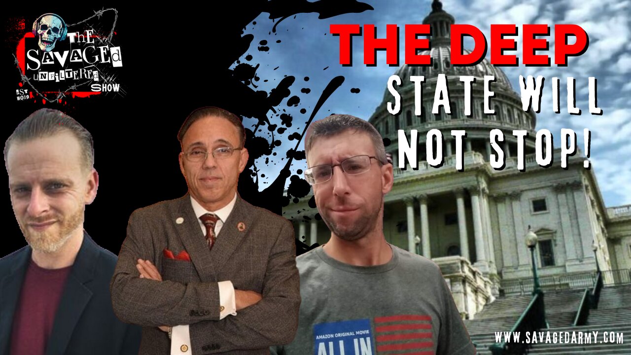 S5E605: The Deep State will not stop - Pt 1