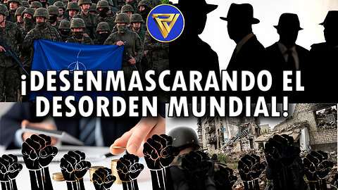 Desenmascarando el Desorden Mundial ¡¡Basta ya de engaños!!