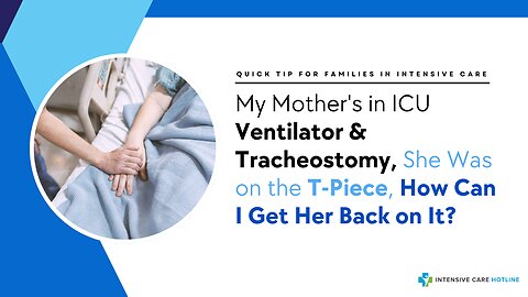 My Mother's in ICU Ventilator & Tracheostomy, She Was on the T-Piece, How Can I Get Her Back on It?