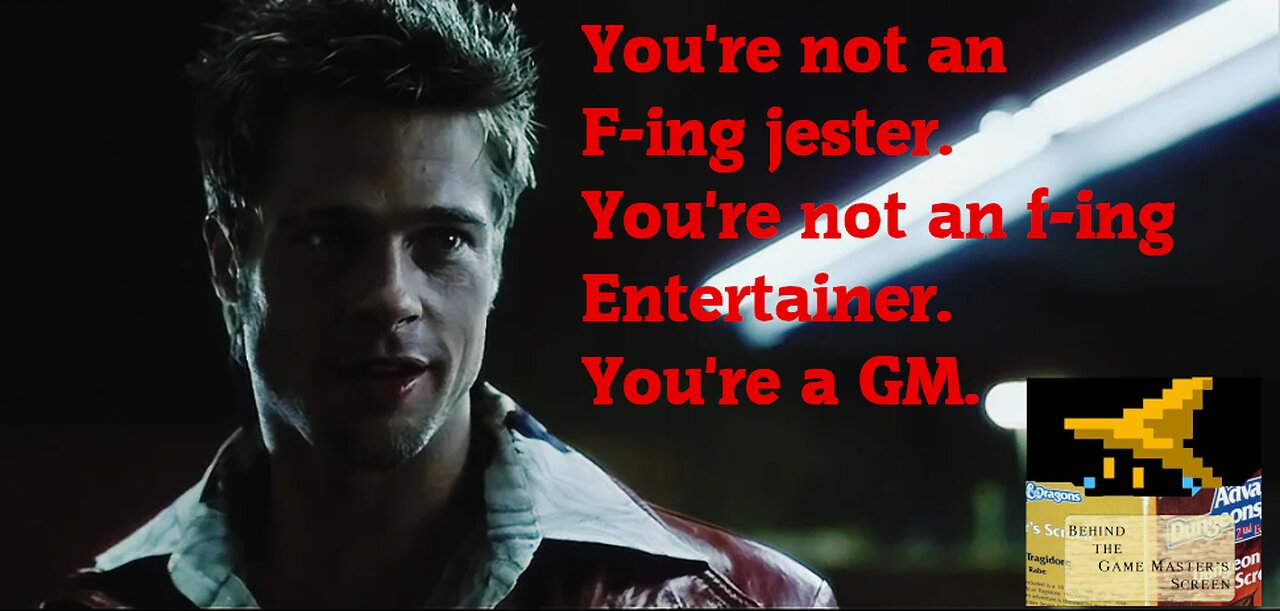 You're not an entertainer. You're a Game Master.