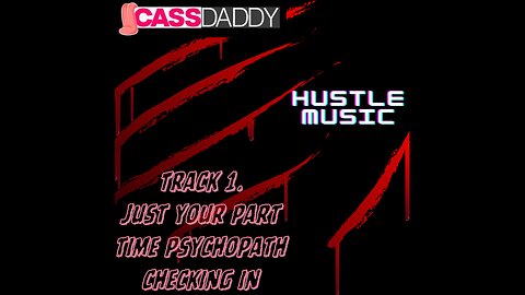 Just Your Part Time Psychopath Checking in (Hustle Music Album) ~ CASSDADDY