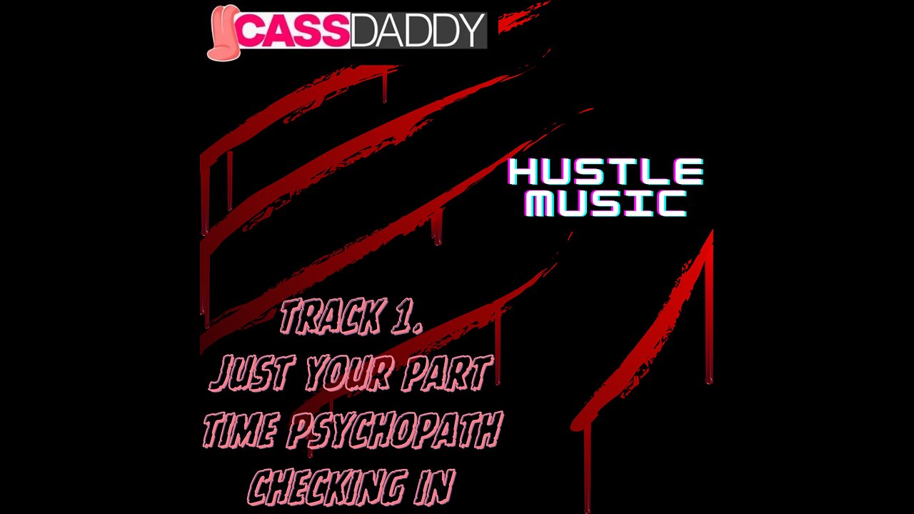 Just Your Part Time Psychopath Checking in (Hustle Music Album) ~ CASSDADDY