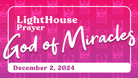 Lighthouse Prayer: God of Miracles // December 2, 2024