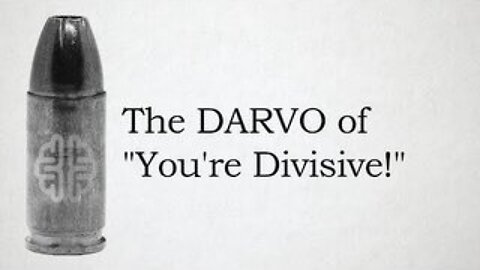 The DARVO of "You're Divisive!"