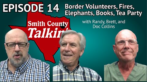 Smith County Talkin' Episode 14: Border Volunteers, Fires, Elephants, Books, Tea Party