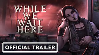 While We Wait Here - Exclusive Release Date Trailer