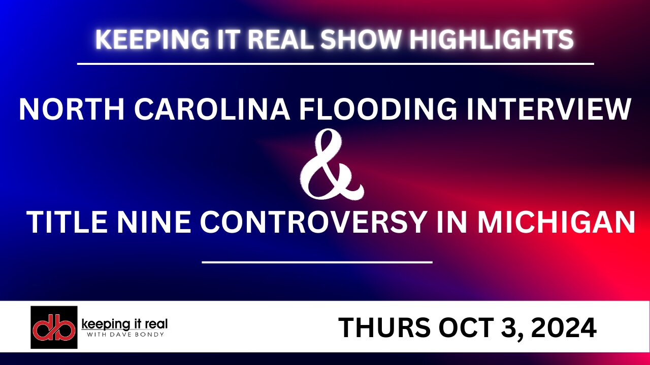 Keeping it Real: NC Flooding update and a Title 9 controversy in Michigan