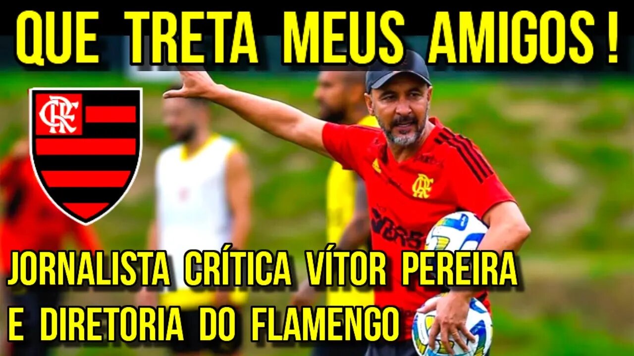 QUE TRETA MEUS AMIGOS! JORNALISTA CRÍTICA VÍTOR PEREIRA E DIRETORIA DO FLAMENGO É TRETA!!!