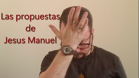 Las propuestas de Jesus Manuel.