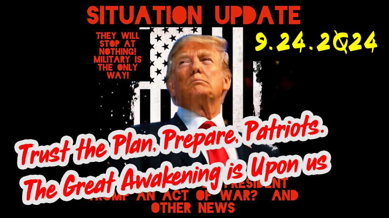 Situation Update 9-24-24 ~ Trust the Plan, Prepare, Patriots. The Great Awakening is Upon us