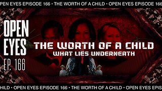 Open Eyes Ep. 166 "The Worth Of A Child: What Lies Underneath"