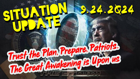 Situation Update 9.24.24 ~ Trust the Plan, Prepare, Patriots. The Great Awakening is Upon us